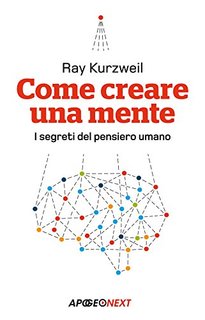 Ray Kurzweil - Come creare una mente. I segreti del pensiero umano (2013)