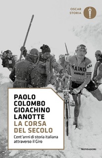 Gioachino Lanotte, Paolo Colombo - La corsa del secolo. Cent'anni di storia italiana attraverso il Giro (2017)